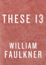 Title: These 13, Author: William Faulkner