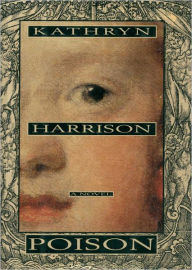 Title: Poison: A Novel, Author: Kathryn Harrison