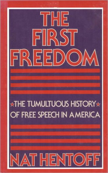 The First Freedom: The Tumultuous History of Free Speech in America