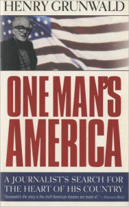 Title: One Man's America: A Journalist's Search for the Heart of His Country, Author: Henry Grunwald