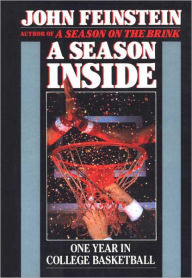 Title: A Season Inside: One Year in College Basketball, Author: John Feinstein