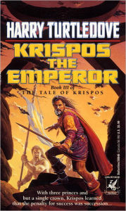 Title: Krispos the Emperor (The Tale of Krispos, Book Three), Author: Harry Turtledove