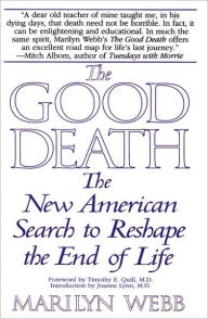 Title: The Good Death: The New American Search to Reshape the End of Life, Author: Marilyn Webb