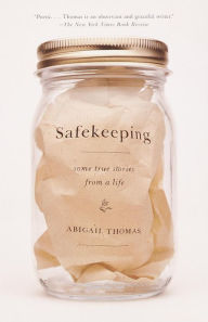 Title: Safekeeping: Some True Stories from a Life, Author: Abigail Thomas