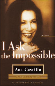 Title: I Ask the Impossible: Poems, Author: Ana Castillo