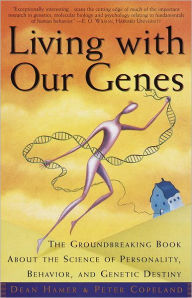 Title: Living with Our Genes: The Groundbreaking Book About the Science of Personality, Behavior, and Genetic Destiny, Author: Dean H. Hamer