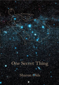 Title: One Secret Thing, Author: Sharon Olds