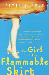 Title: The Girl in the Flammable Skirt: Stories, Author: Aimee Bender