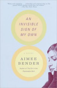 Title: An Invisible Sign of My Own: A Novel, Author: Aimee Bender