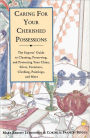 Caring for Your Cherished Possessions: The Experts' Guide to Cleaning, Preserving, and Protecting Your China, Silver, Furniture, Clothing, Paintings