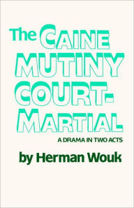 Title: The Caine Mutiny Court-Martial, Author: Herman Wouk