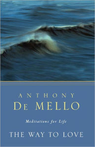 Title: The Way to Love: Meditations for Life, Author: Anthony De Mello