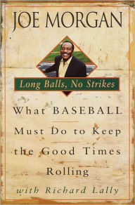 Title: Long Balls, No Strikes: What Baseball Must Do to Keep the Good Times Rolling, Author: Joe Morgan