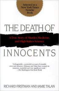 Title: The Death of Innocents: A True Story of Murder, Medicine, and High-Stakes Science, Author: Richard Firstman