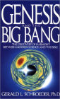 Genesis and the Big Bang Theory: The Discovery Of Harmony Between Modern Science And The Bible