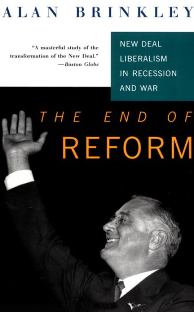 The End of Reform: New Deal Liberalism in Recession and War by Alan ...