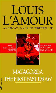Title: Matagorda/The First Fast Draw: Two Novels in One Volume, Author: Louis L'Amour