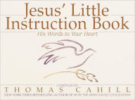 Title: Jesus' Little Instruction Book: His Words to Your Heart, Author: Thomas Cahill