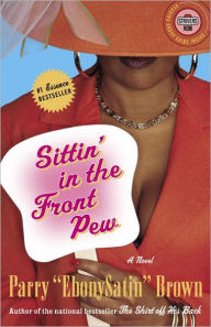 Title: Sittin' in the Front Pew: A Novel, Author: Parry EbonySatin Brown