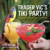 Title: Trader Vic's Tiki Party!: Cocktails and Food to Share with Friends [A Cookbook], Author: Stephen Siegelman
