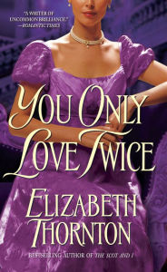Title: You Only Love Twice: A Novel, Author: Elizabeth Thornton