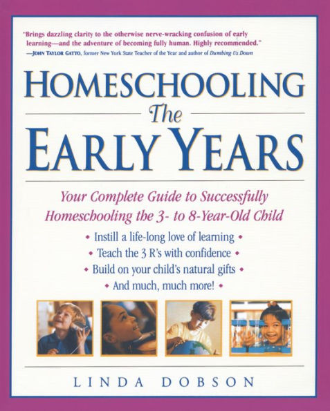 Homeschooling: The Early Years - Your Complete Guide to Successfully Homeschooling the 3- to 8- Year-Old Child