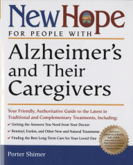 Title: New Hope for People with Alzheimer's and Their Caregivers: Your Friendly, Authoritative Guide to the Latest in Traditional and Complementar y Treatments, Author: Porter Shimer