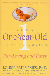 Title: Your One-Year-Old: The Fun-Loving, Fussy 12-To 24-Month-Old, Author: Louise Bates Ames