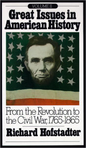 Title: Great Issues in American History, Vol. II: From the Revolution to the Civil War, 1765-1865, Author: Richard Hofstadter