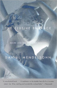 Title: The Elusive Embrace: Desire and the Riddle of Identity, Author: Daniel Mendelsohn