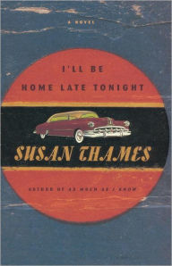 Title: I'll Be Home Late Tonight: A Novel, Author: Susan Thames