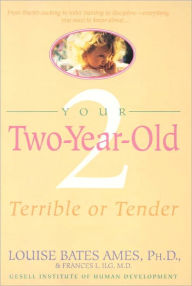 Title: Your Two-Year-Old: Terrible or Tender, Author: Louise Bates Ames