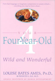 Title: Your Four-Year-Old: Wild and Wonderful, Author: Louise Bates Ames