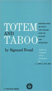 Title: Totem and Taboo: Resemblances Between the Psychic Lives of Savages and Neurotics, Author: Sigmund Freud