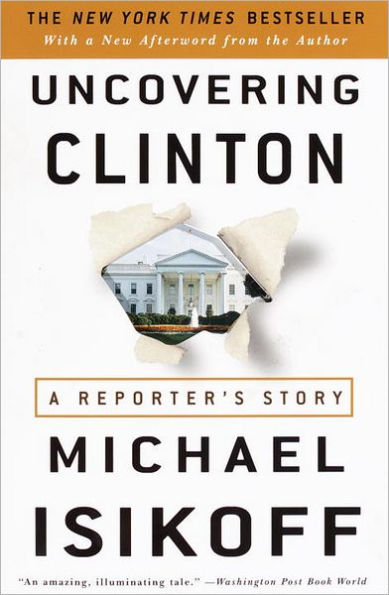 Uncovering Clinton: A Reporter's Story