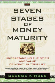 Title: The Seven Stages of Money Maturity: Understanding the Spirit and Value of Money in Your Life, Author: George Kinder