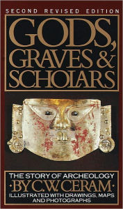 Title: Gods, Graves & Scholars: The Story of Archaeology, Author: C.W. Ceram