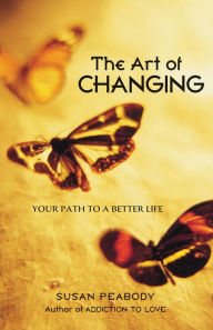 Title: The Art of Changing: Your Path to a Better Life, Author: Susan Peabody