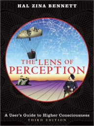 Title: The Lens of Perception: A User's Guide to Higher Consciousness, Author: Hal Zina Bennett