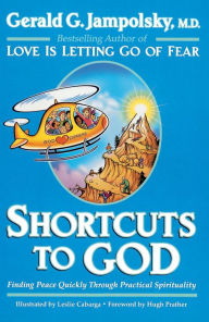 Title: Shortcuts to God: Finding Peace Quickly Through Practical Spirituality, Author: Gerald G. Jampolsky MD