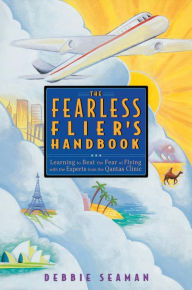 Title: The Fearless Flier's Handbook: The Internationally Recognized Method for Overcoming the Fear of Flying, Author: Debbie Seaman