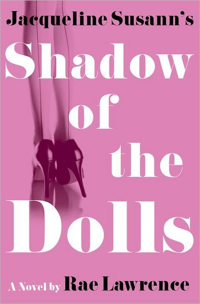 Jacqueline Susann's Shadow of the Dolls: A Novel by Rae Lawrence ...