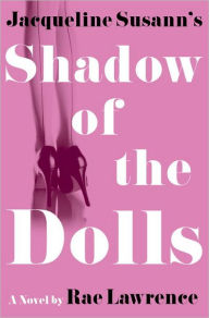 Title: Jacqueline Susann's Shadow of the Dolls: A Novel, Author: Rae Lawrence