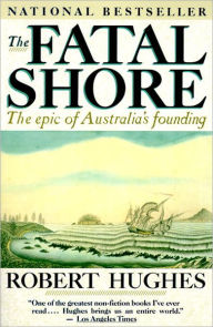 Title: The Fatal Shore: The epic of Australia's founding, Author: Robert Hughes