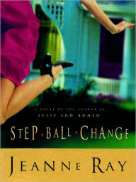 Title: Step-Ball-Change: A Novel, Author: Jeanne Ray
