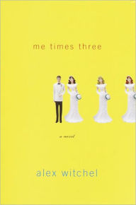 Title: Me Times Three: A novel, Author: Alex Witchel