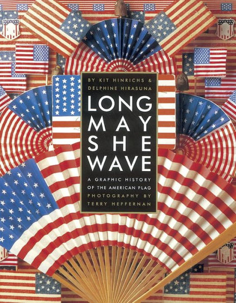 Long May She Wave: A Graphic History of the American Flag