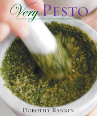 Title: Very Pesto: [A Cookbook], Author: Dorothy Rankin