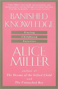 Title: Banished Knowledge: Facing Childhood Injuries, Author: Alice Miller