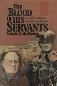 Title: The Blood of His Servants: The True Story of One Man's Search for His Family's Friend and Executioner, Author: Malcolm MacPherson